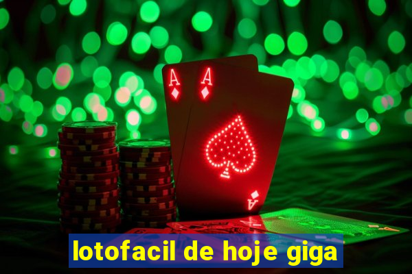 lotofacil de hoje giga