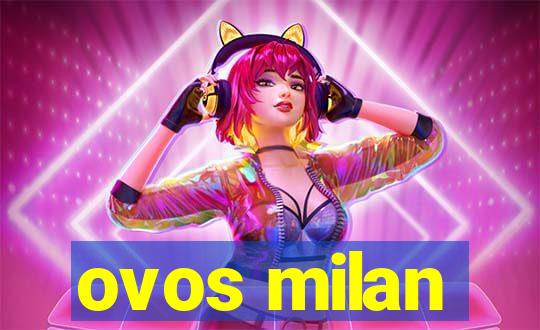 ovos milan