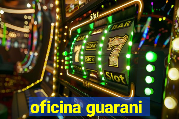 oficina guarani