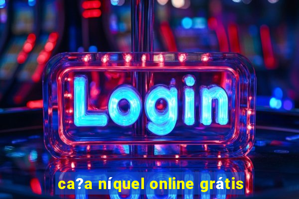 ca?a níquel online grátis