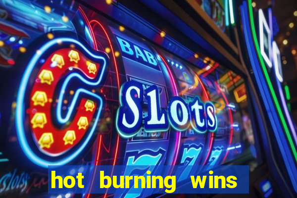 hot burning wins slot free