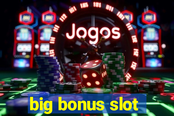 big bonus slot