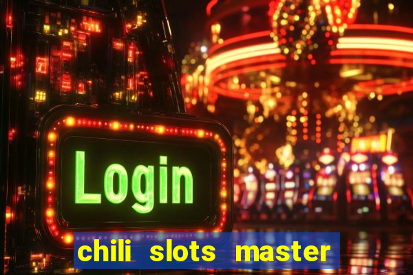 chili slots master paga mesmo