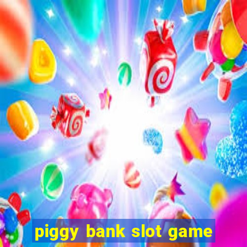 piggy bank slot game