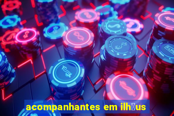 acompanhantes em ilh茅us