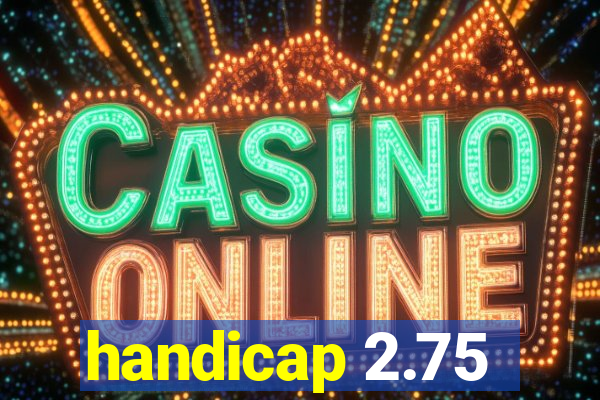 handicap 2.75