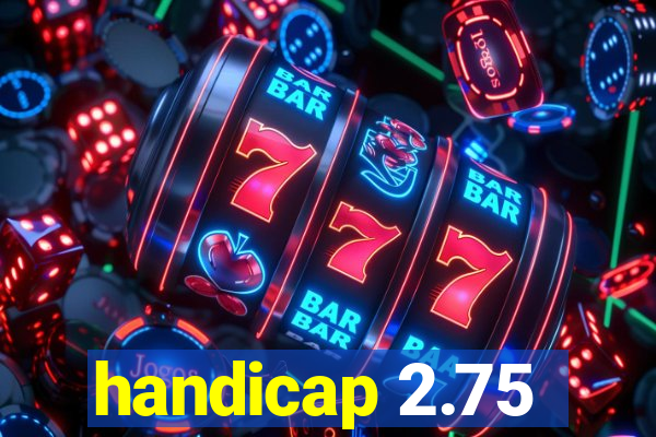 handicap 2.75