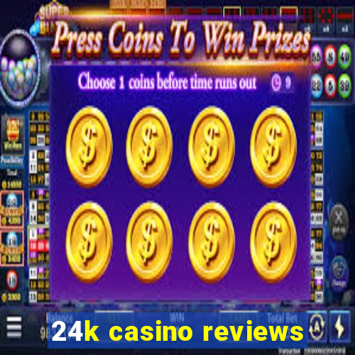 24k casino reviews