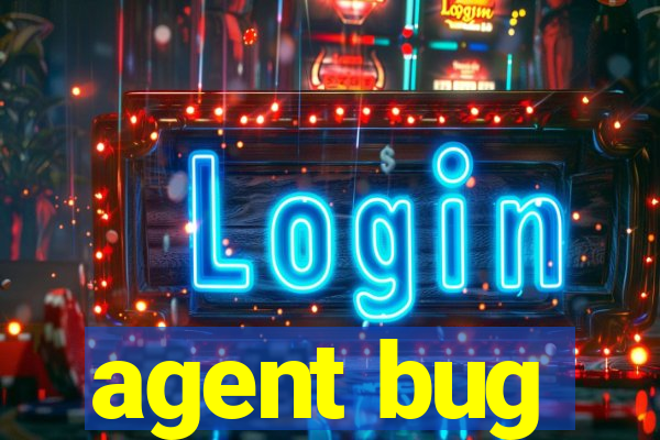 agent bug