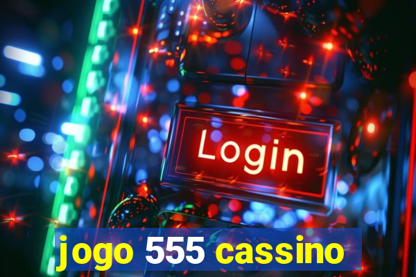 jogo 555 cassino