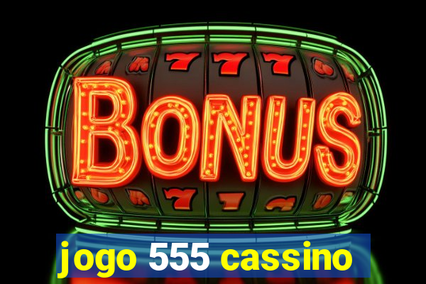 jogo 555 cassino