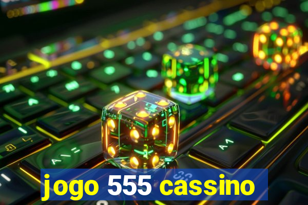 jogo 555 cassino