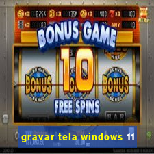 gravar tela windows 11