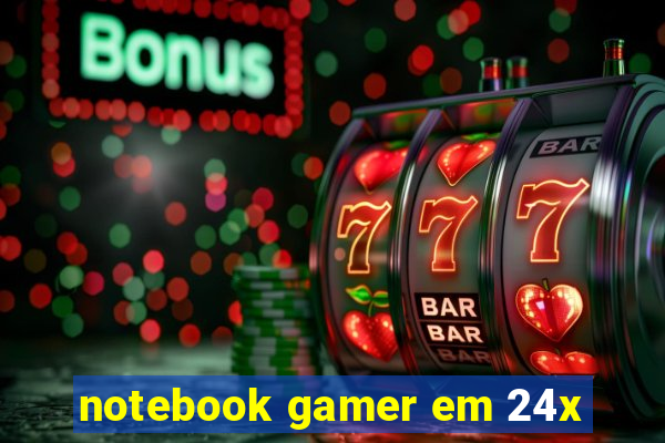 notebook gamer em 24x