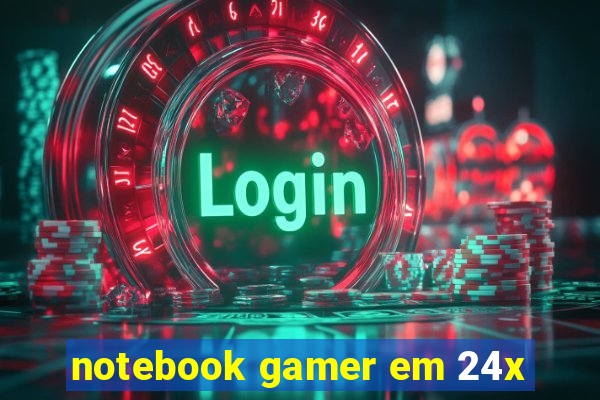 notebook gamer em 24x