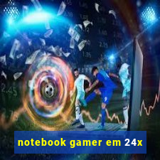 notebook gamer em 24x