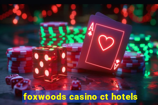 foxwoods casino ct hotels