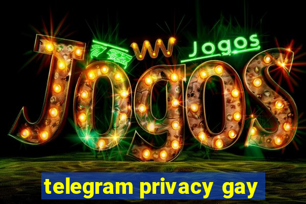 telegram privacy gay