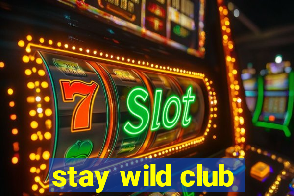 stay wild club