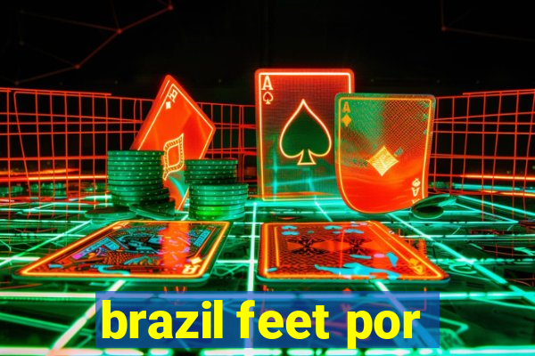 brazil feet por