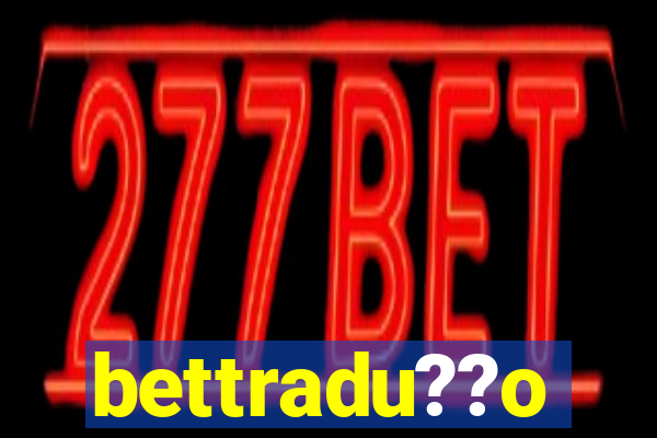 bettradu??o