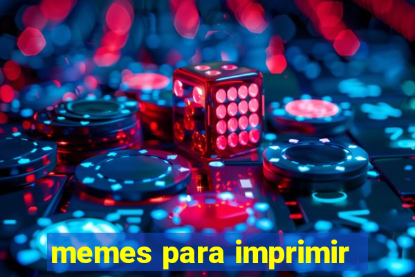 memes para imprimir