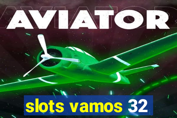 slots vamos 32