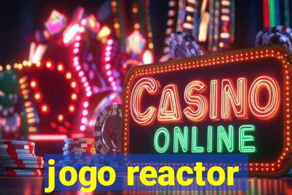 jogo reactor