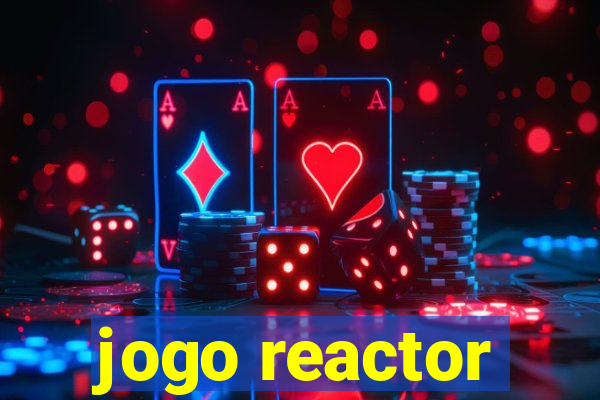 jogo reactor