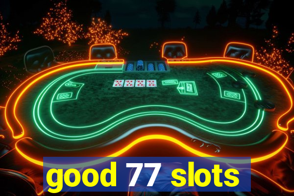 good 77 slots