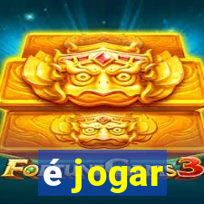 é jogar