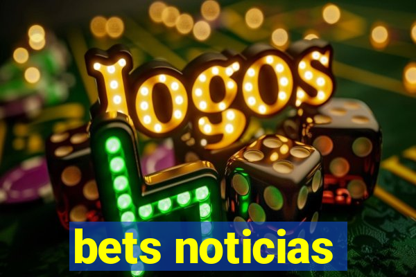 bets noticias