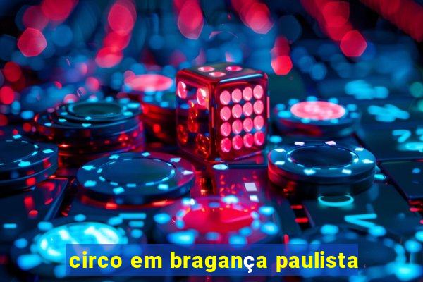 circo em bragança paulista