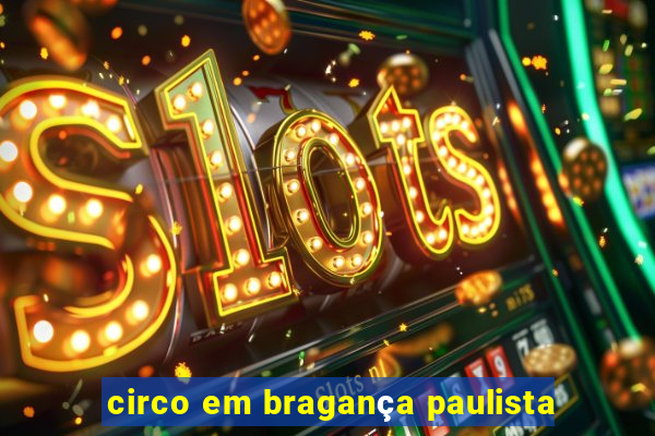 circo em bragança paulista