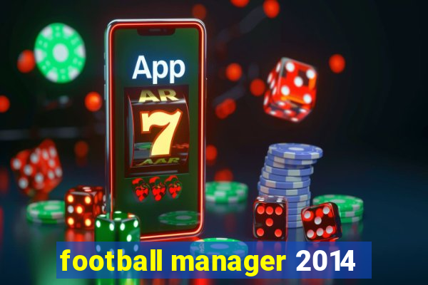 football manager 2014