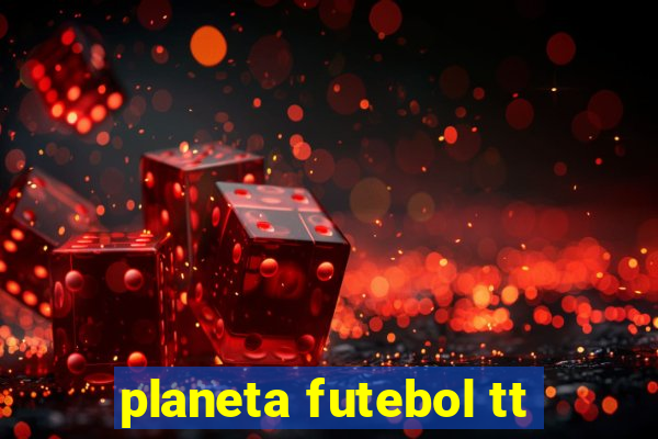 planeta futebol tt