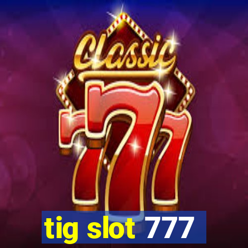 tig slot 777