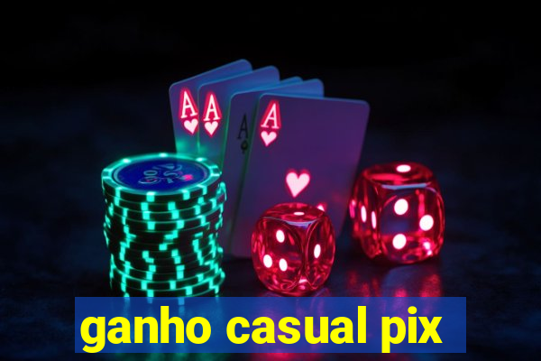 ganho casual pix