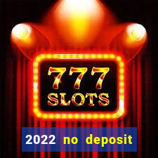 2022 no deposit bonus casino