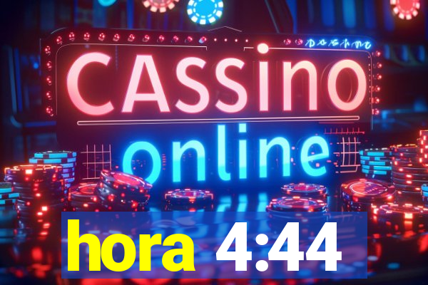 hora 4:44