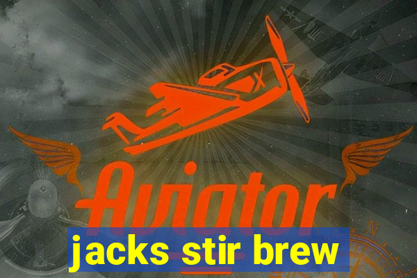 jacks stir brew