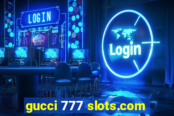 gucci 777 slots.com