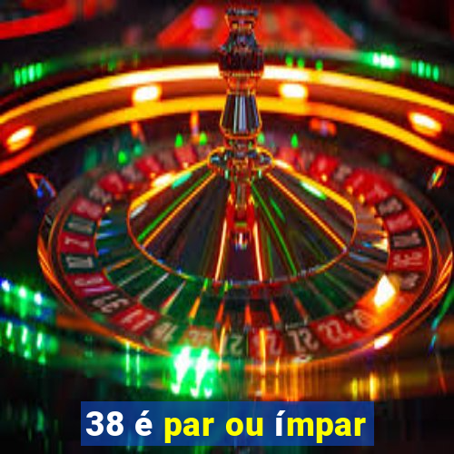 38 é par ou ímpar