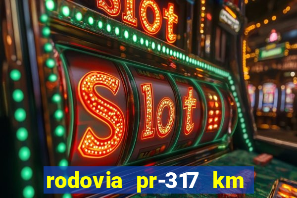 rodovia pr-317 km 155 0m sentido cresc