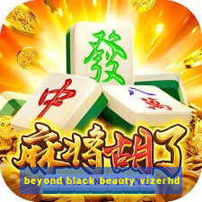 beyond black beauty vizerhd