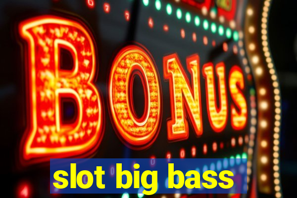 slot big bass