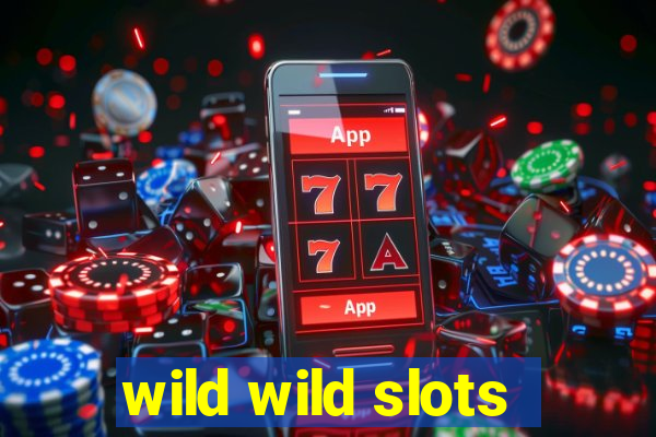 wild wild slots