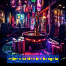 milena santos kid bengala