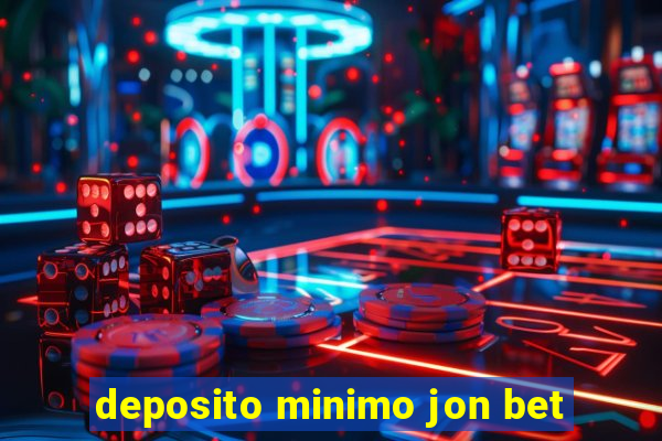 deposito minimo jon bet