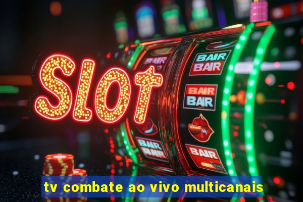 tv combate ao vivo multicanais